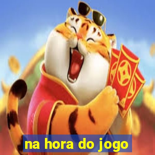 na hora do jogo