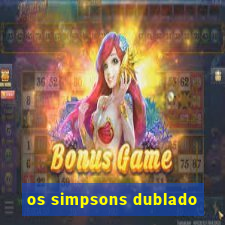 os simpsons dublado