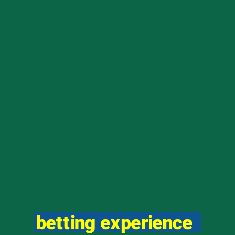 betting experience