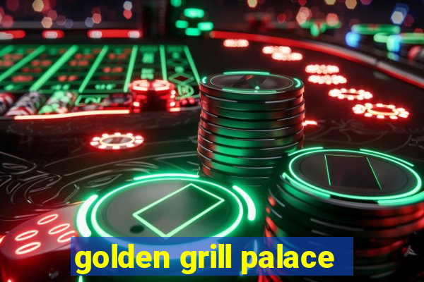 golden grill palace