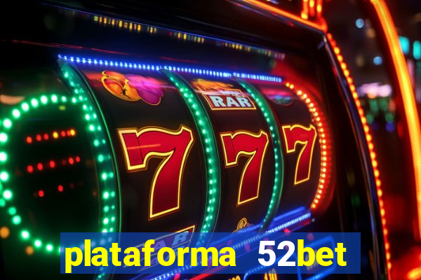 plataforma 52bet 茅 confi谩vel