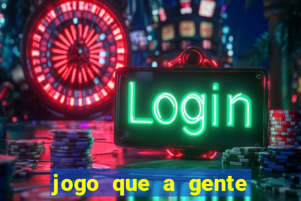 jogo que a gente ganha dinheiro de verdade