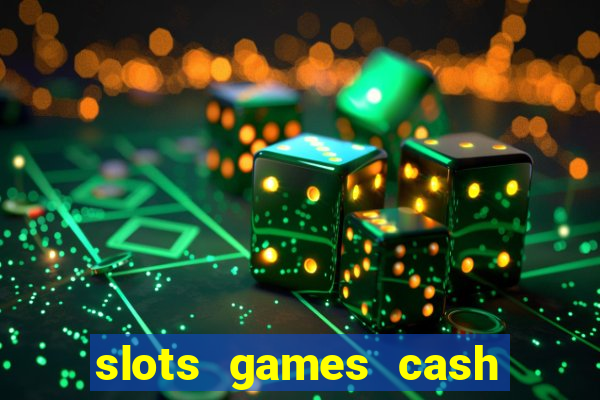 slots games cash earn 96l