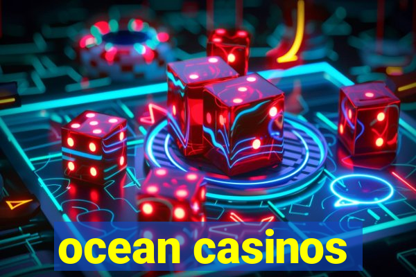 ocean casinos