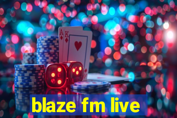 blaze fm live