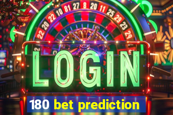 180 bet prediction