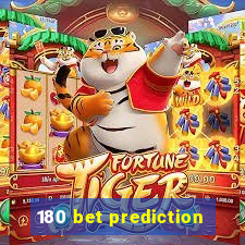 180 bet prediction