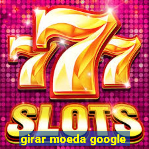 girar moeda google