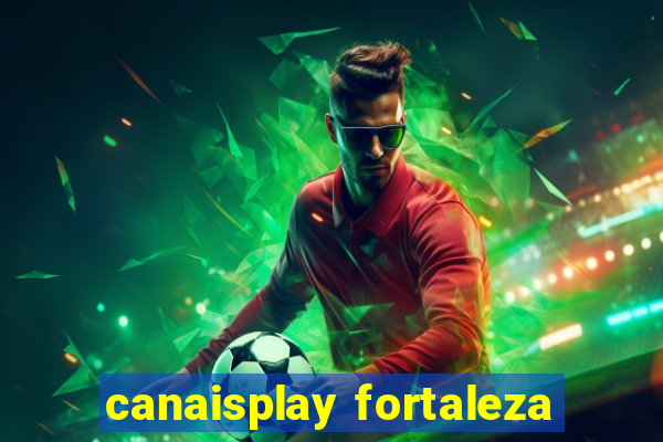 canaisplay fortaleza