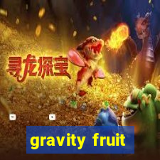 gravity fruit