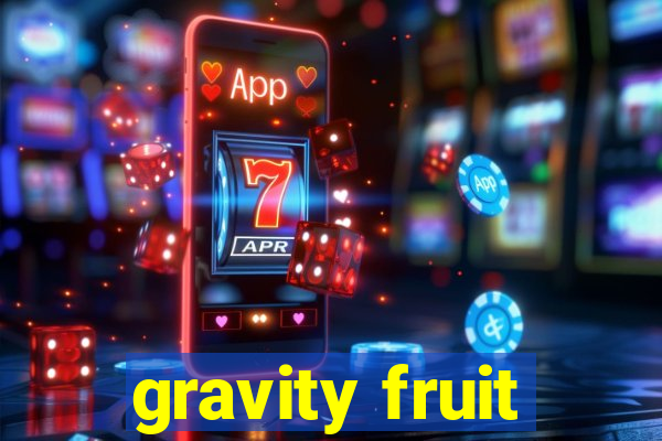 gravity fruit