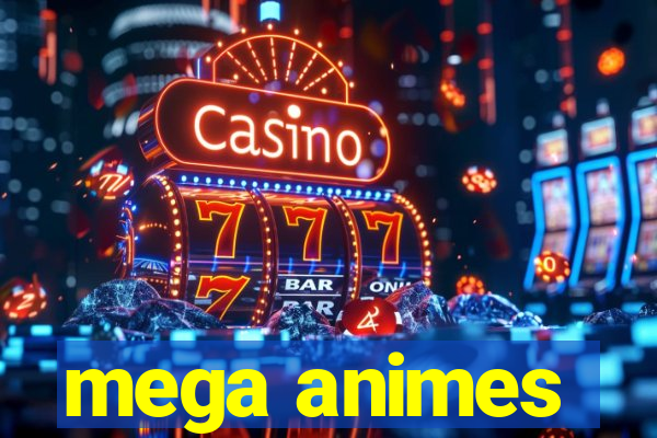 mega animes