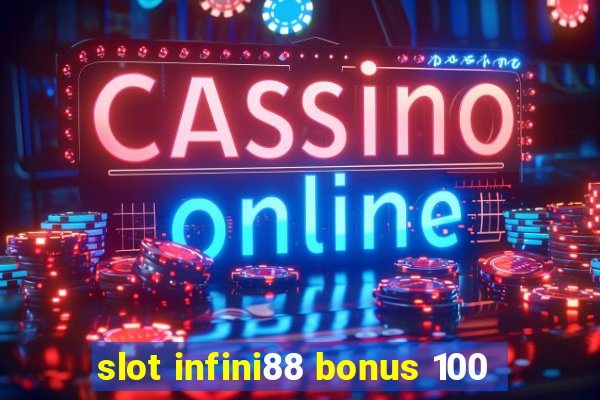 slot infini88 bonus 100