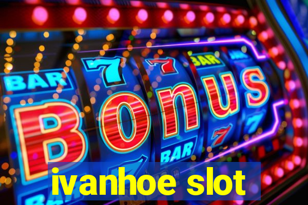 ivanhoe slot