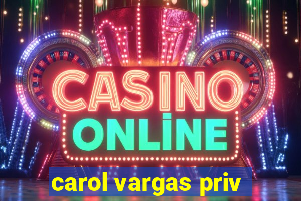 carol vargas priv