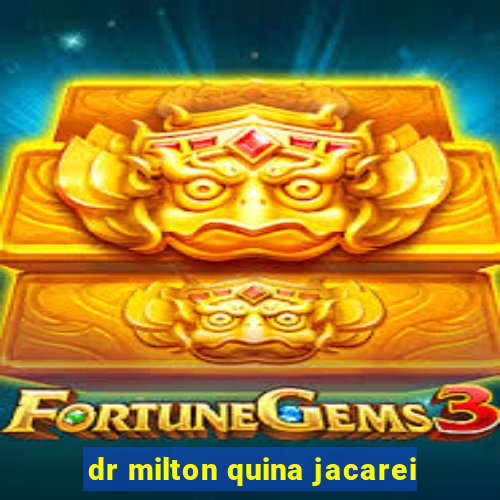 dr milton quina jacarei