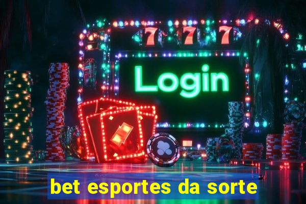 bet esportes da sorte