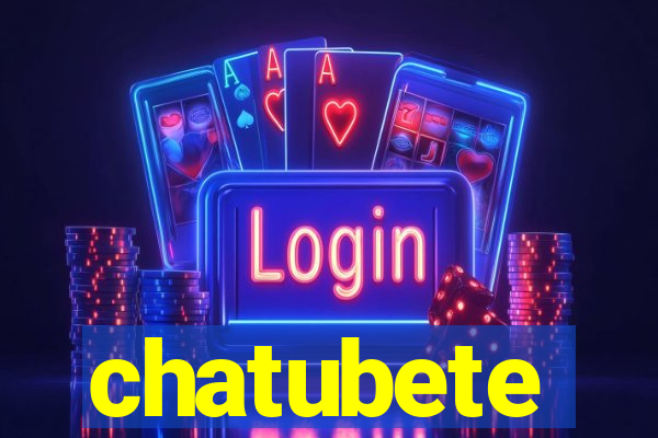 chatubete