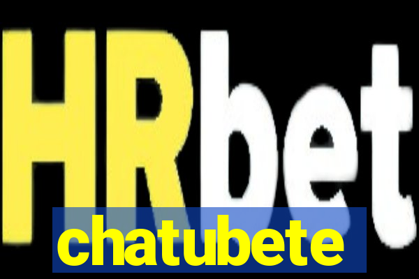 chatubete