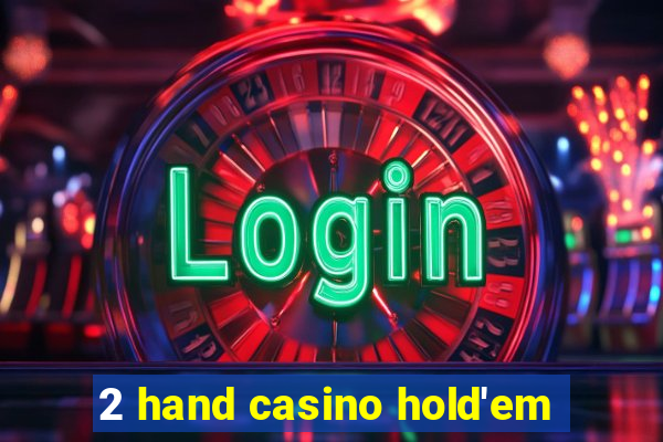 2 hand casino hold'em