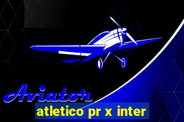 atletico pr x inter