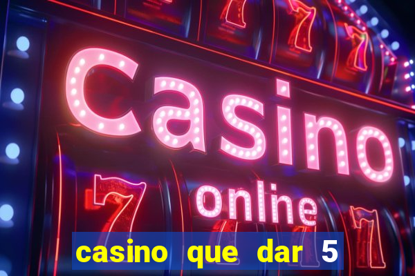 casino que dar 5 reais grátis