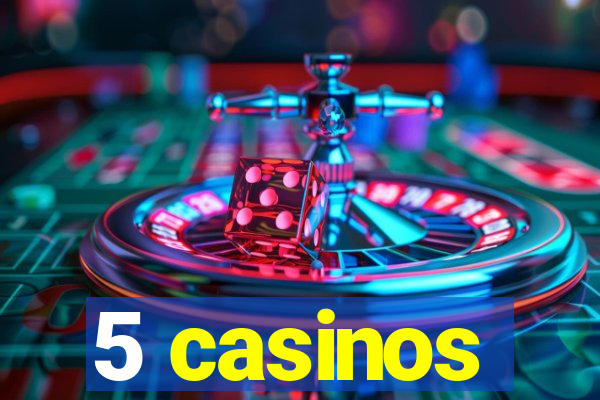 5 casinos