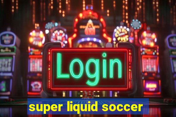 super liquid soccer