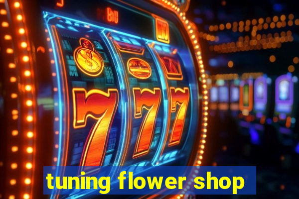 tuning flower shop