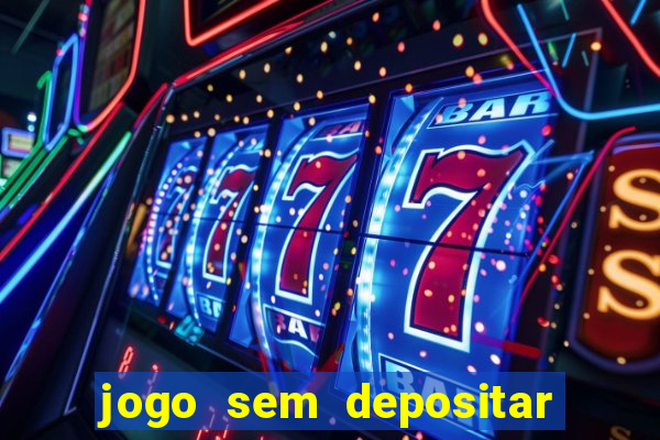 jogo sem depositar para ganhar dinheiro