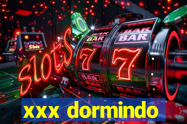 xxx dormindo