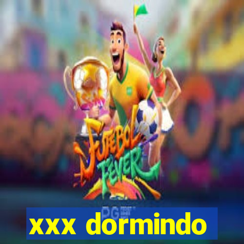 xxx dormindo