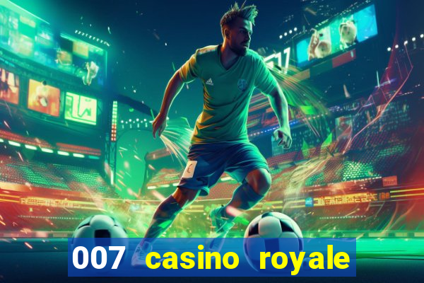 007 casino royale félicité du jeu