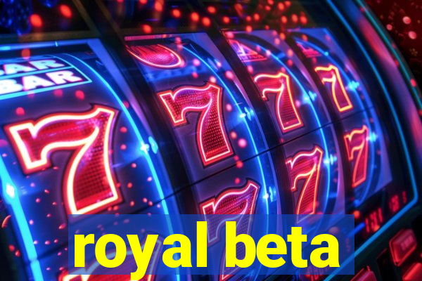 royal beta