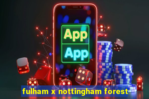 fulham x nottingham forest