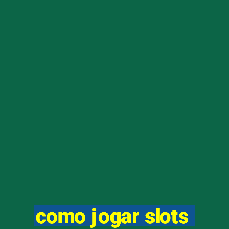 como jogar slots