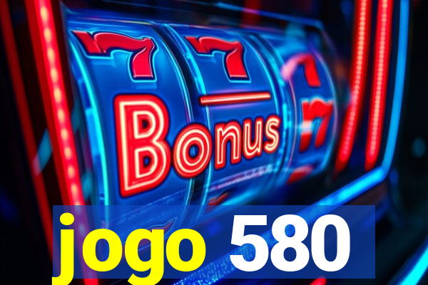 jogo 580