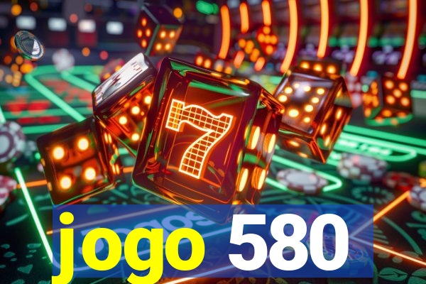 jogo 580