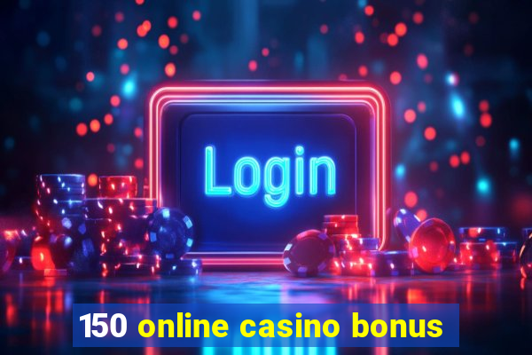 150 online casino bonus