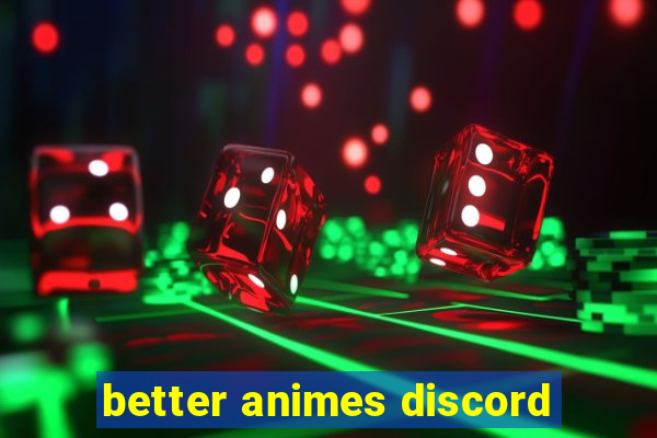 better animes discord