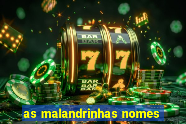 as malandrinhas nomes