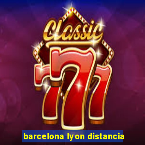 barcelona lyon distancia