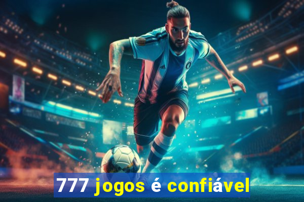 777 jogos é confiável