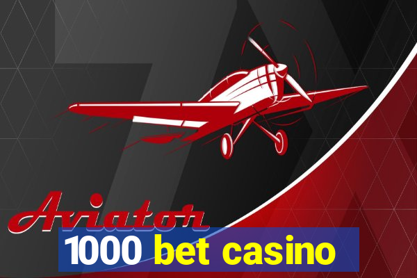 1000 bet casino