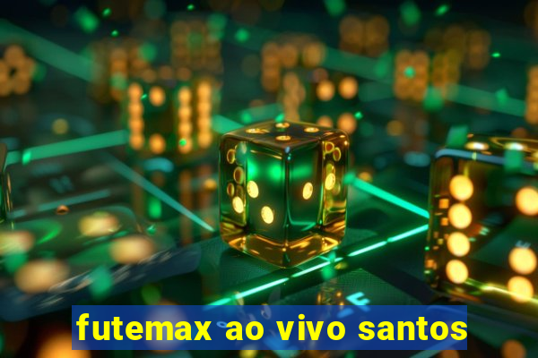 futemax ao vivo santos