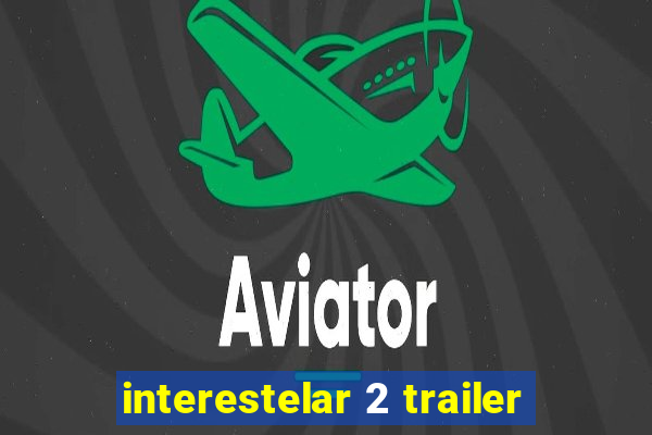 interestelar 2 trailer