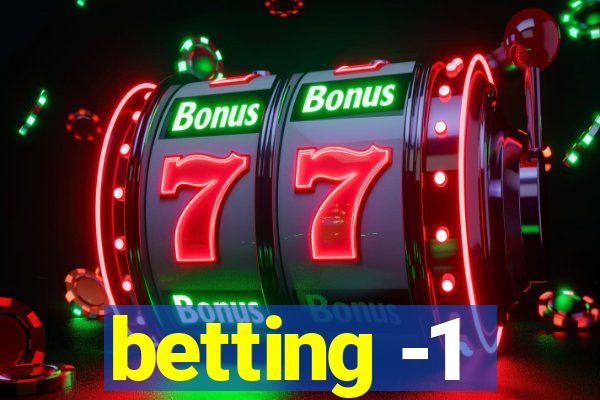 betting -1