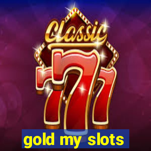 gold my slots