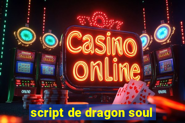 script de dragon soul