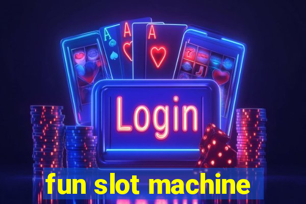 fun slot machine